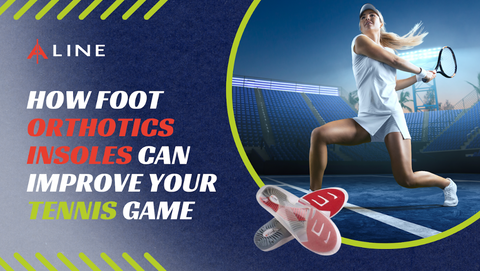 How Foot Orthotics Insoles Can Improve Your Tennis Game