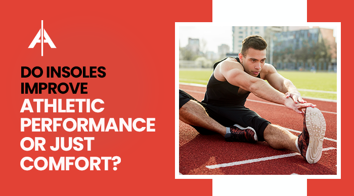 Do Insoles Improve Athletic Performance or Just Comfort?