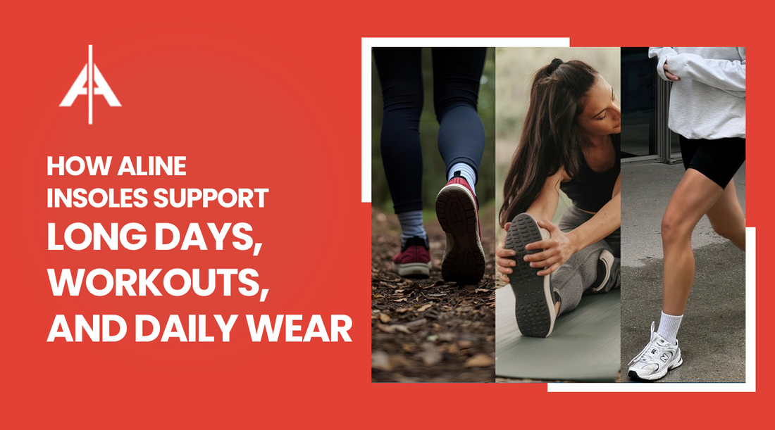How ALINE Insoles Support Long Days, Workouts, and Daily Wear