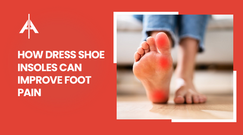 How Dress Shoe Insoles Can Improve Foot Pain