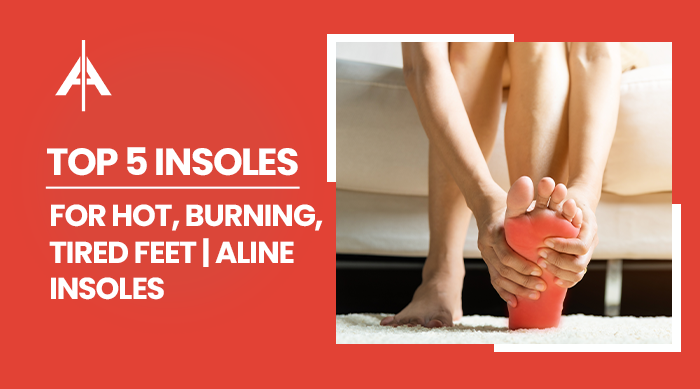 Buy Top 5 ALINE Insoles for Hot, Burning, Tired Feet