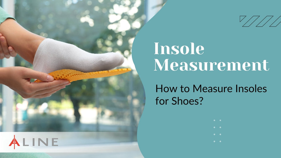 Insole Measurement: How to Measure Insoles for Shoes?