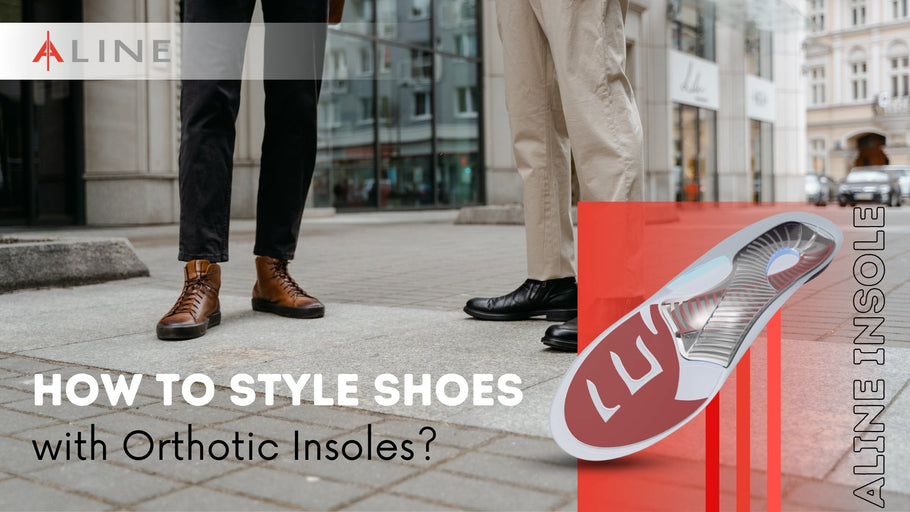 How to Style Shoes with Orthotic Insoles?