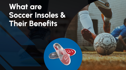 What are Soccer Insoles and Their Benefits?