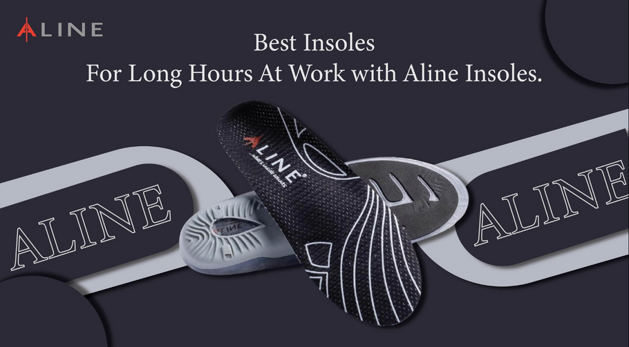 Best Insoles For Long Hours At Work with Aline Insoles