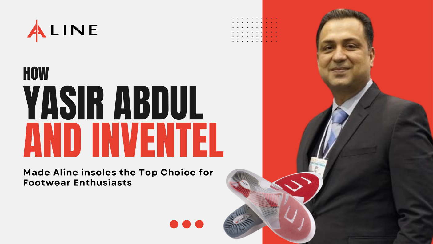 How Yasir Abdul and Inventel Made Alineinsoles the Top Choice for Footwear Enthusiasts