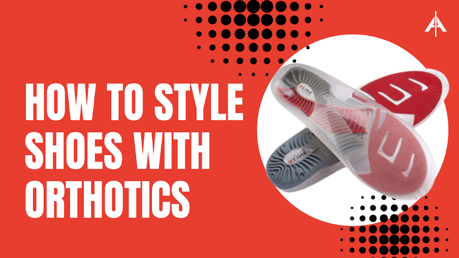 How to Style Shoes with Orthotic Insoles?