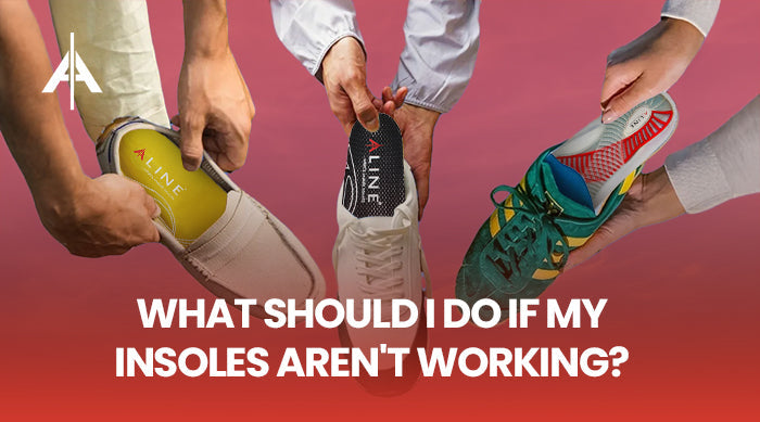 What Should I Do If My Insoles Aren't Working?